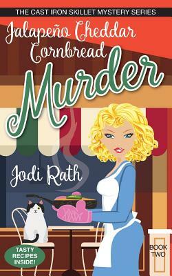 Jalapeño Cheddar Cornbread Murder by Jodi Rath