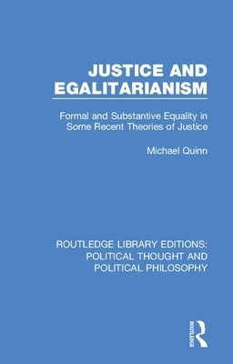 Justice and Egalitarianism: Formal and Substantive Equality in Some Recent Theories of Justice by Michael Quinn