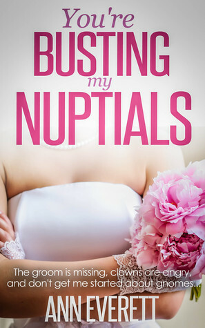 You're Busting My Nuptials by Ann Everett