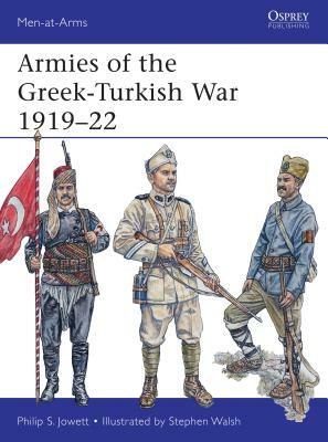 Armies of the Greek-Turkish War 1919-22 by Philip Jowett