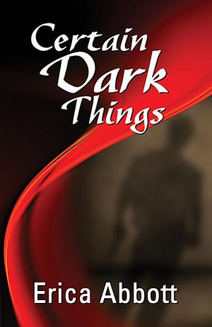 Certain Dark Things by Erica Abbott