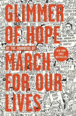 Glimmer of Hope: How Tragedy Sparked a Movement by The March for Our Lives Founders