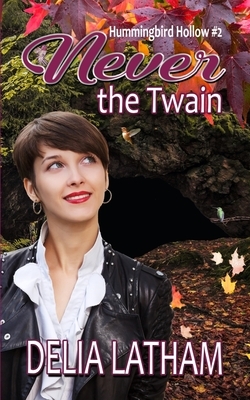 Never the Twain by Delia Latham