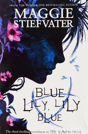 Blue Lily, Lily Blue by Maggie Stiefvater