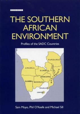 The Southern African Environment: Profiles of the Sadc Countries by Sam Moyo, Michael Sill