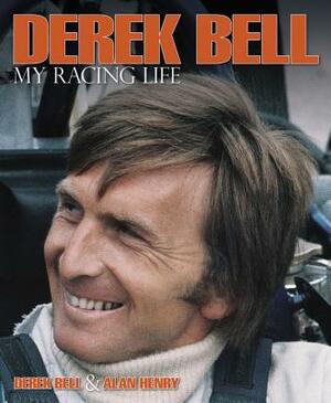 Derek Bell: My Racing Life by Alan Henry