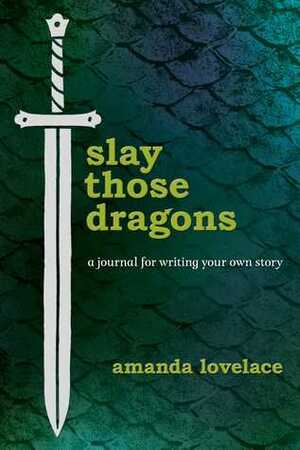 slay those dragons: a journal for writing your own story by Amanda Lovelace