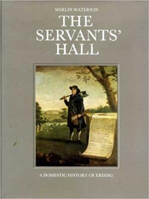 The Servants' Hall: A 'Downstairs' History of a British Country House by Merlin Waterson