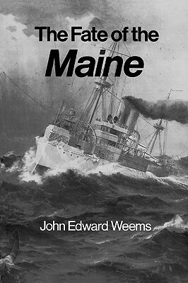 The Fate of the Maine by John Edward Weems