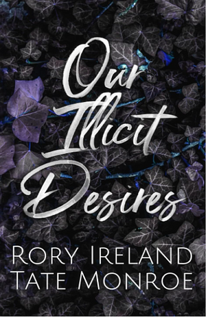 Our Illicit Desires by Rory Ireland, Tate Monroe