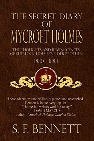 The Secret Diary of Mycroft Holmes: The Thoughts and Reminiscences of Sherlock Holmes's Elder Brother, 1880-1888 by Derrick Belanger, S.F. Bennett