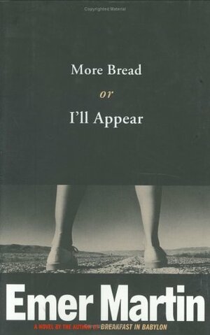 More Bread Or I'll Appear by Emer Martin
