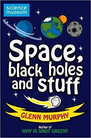 Space, Black Holes And Stuff by Glenn Murphy