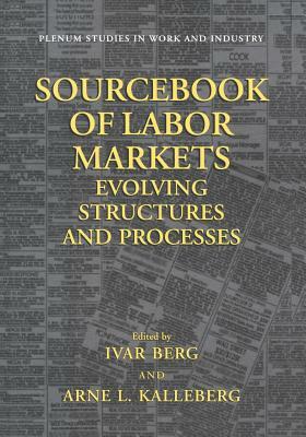 Sourcebook of Labor Markets: Evolving Structures and Processes by 