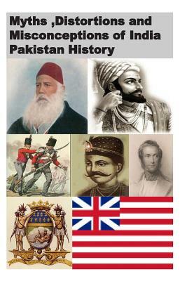 Myths, Distortions and Misconceptions of India Pakistan History by Agha Humayun Amin