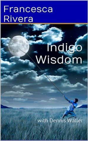 Indigo Wisdom by Francesca Rivera, Dennis Waller