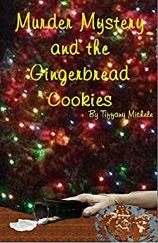 Murder Mystery and the Gingerbread Cookies by Tiffany Michele