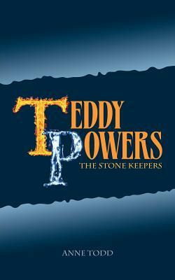 Teddy Powers: The Stone Keepers: Teddy Powers: The Stone Keepers by Anne Todd, Kathryn Truluck Krogh, Anne Keogh