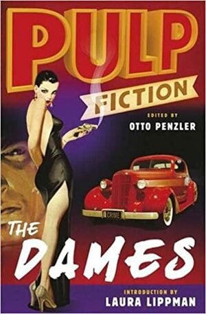 Pulp Fiction: The Dames by Adolphe Barreaux, Carlos Martinez, Leslie T. White, T.T. Flynn, D.B. McCandless, Lars Anderson, Otto Penzler, Perry Paul, C.S. Montanye, Whitman Chambers, P.T. Luman, Eric Taylor, Cornell Woolrich, Stewart Sterling, Roger Torrey, Randolph Barr, Eugène Thomas, Dashiell Hammett, C.B. Yorke, Robert Reeves, Roger Sale, Raymond Chandler