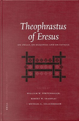 Theophrastus of Eresus: On Sweat, on Dizziness and on Fatigue by 