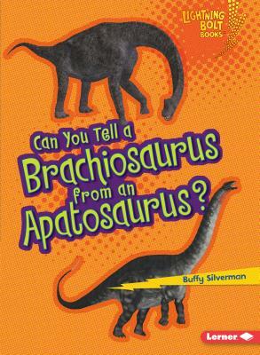 Can You Tell a Brachiosaurus from an Apatosaurus? by Buffy Silverman