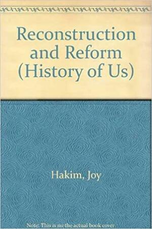 A History of Us: Book 7: Reconstruction and Reform by Joy Hakim