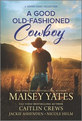 A Good Old-Fashioned Cowboy by Caitlin Crews, Nicole Helm, Maisey Yates