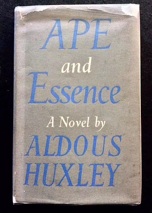 Ape and Essence by Aldous Huxley