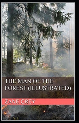 The Man of the Forest Illustrated by Zane Grey