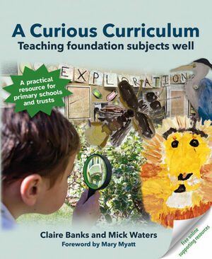 A Curious Curriculum  by Mick Waters, Claire Banks