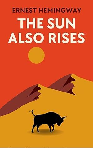 The Sun Also Rises: The Original 1926 Unabridged And Complete Edition by Ernest Hemingway