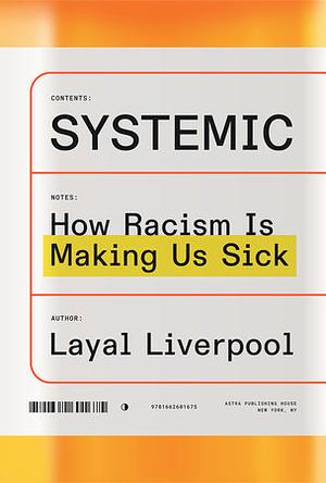 Systemic: How Racism Is Making Us Sick by Layal Liverpool