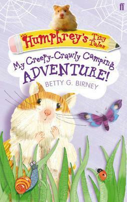 Humphrey's Tiny Tales 3: My Creepy-Crawly Camping Adventure! by Betty G. Birney