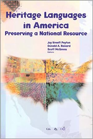 Heritage Languages In America: Preserving A National Resource by Joy Kreeft Peyton, National Conference on Heritage Languages in America 1999 Long Beach