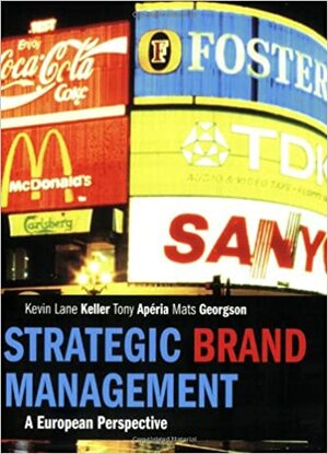 Strategic Brand Management: A European Perspective by Tony Apéria, Mats Georgson, Kevin Lane Keller