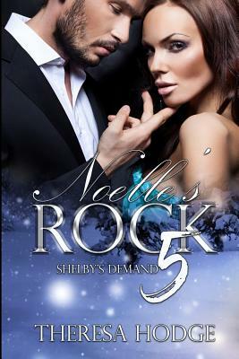 Noelle's Rock 5: Shelby's Demand: Shelby's Demand by Theresa Hodge