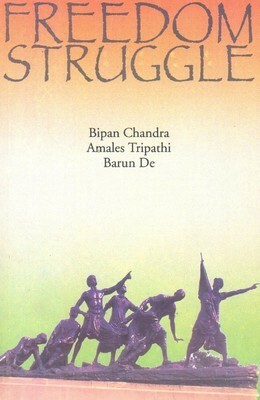 Freedom Struggle by Bipan Chandra, Amales Tripathi, Barun De