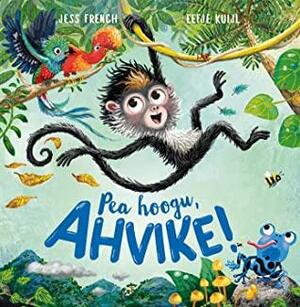 Pea hoogu, ahvike! by Tiina Lebane, Eefje Kuijl, John Bigwood, Jess French