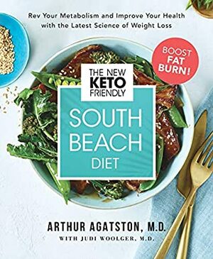 The New Keto-Friendly South Beach Diet: Rev Your Metabolism and Improve Your Health with the Latest Science of Weight Loss by Arthur Agatston