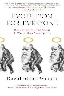 Evolution for Everyone: How Darwin's Theory Can Change the Way We Think about Our Lives by David Sloan Wilson