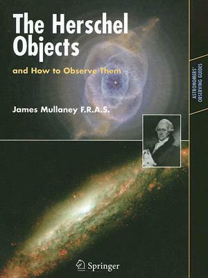 The Herschel Objects and How to Observe Them by James Mullaney