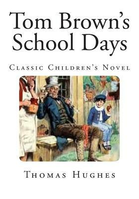 Tom Brown's School Days: Classic Children's Novel by Thomas Hughes