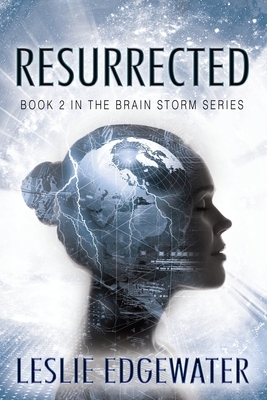 Resurrected: Book 2 in The Brain Storm Series by Leslie Edgewater