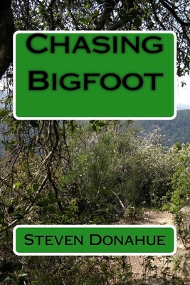 Chasing Bigfoot by Steven Donahue