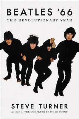 Beatles '66: The Revolutionary Year by Steve Turner