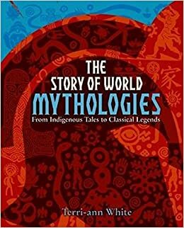 The Story of World Mythologies by Terri-ann White