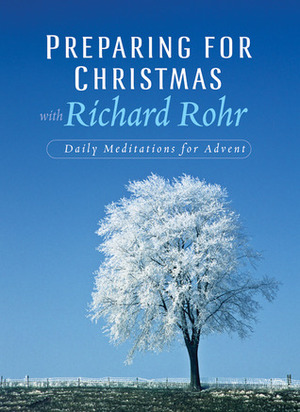 Preparing for Christmas by Richard Rohr
