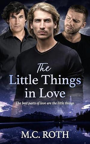 The Little Things in Love by M.C. Roth, M.C. Roth