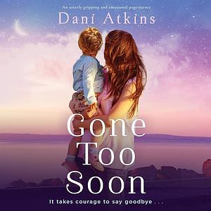 Gone Too Soon by Dani Atkins