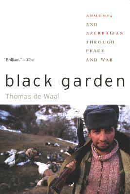 Black Garden: Armenia and Azerbaijan Through Peace and War by Thomas de Waal